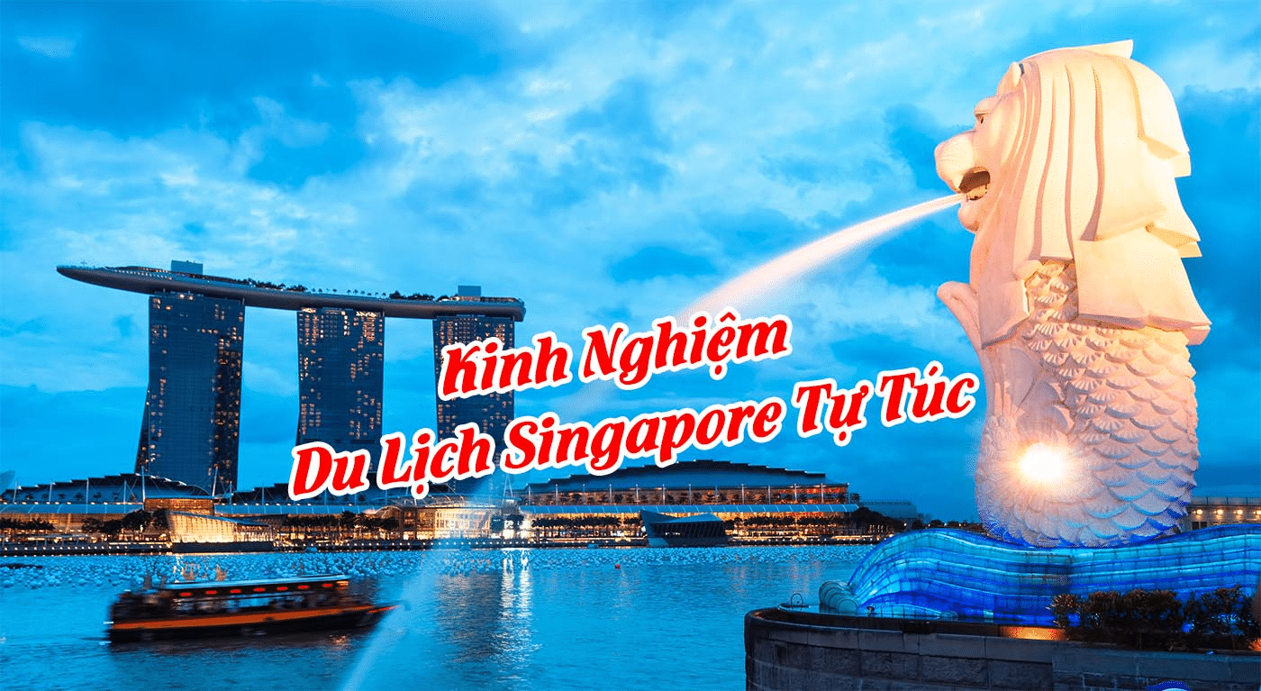 Kinh nghiệm đi du lịch Singapore tự túc